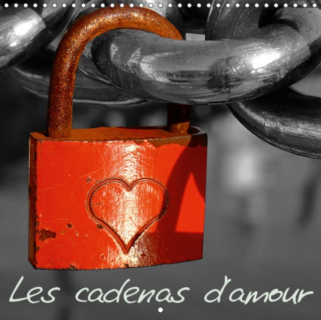 Les cadenas d'amour 2019 : Amour, amore, Liebe, love... Les cadenas d'amour comme symbole d'un amour eternel., Calendar Book