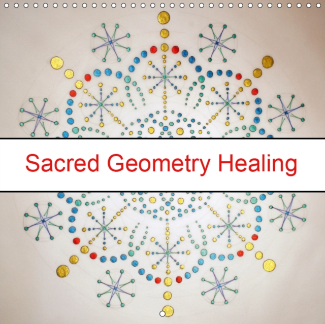 Sacred Geometry Healing 2019 : Using the power of sacred geometry to initiate healing within., Calendar Book
