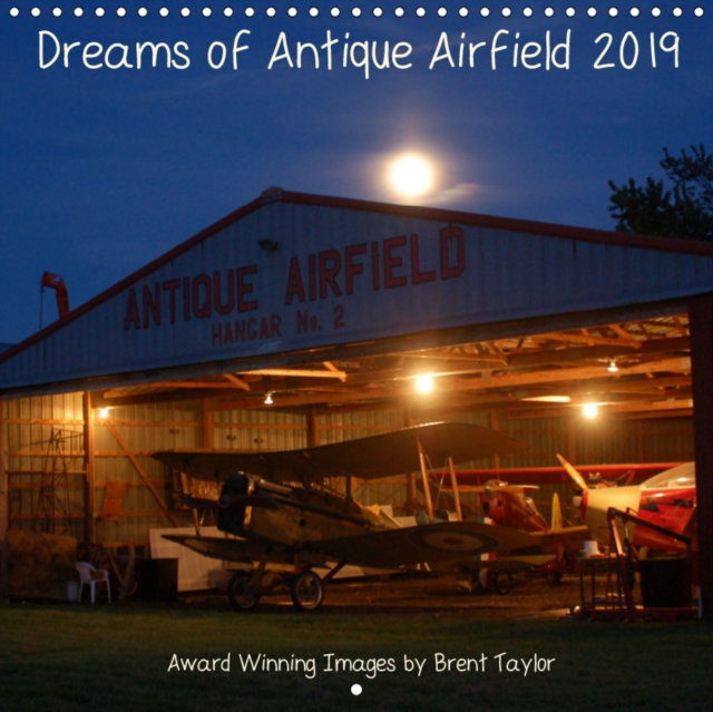 Dreams of Antique Airfield 2019 2019 : Award Winning Images by Brent Taylor, Calendar Book