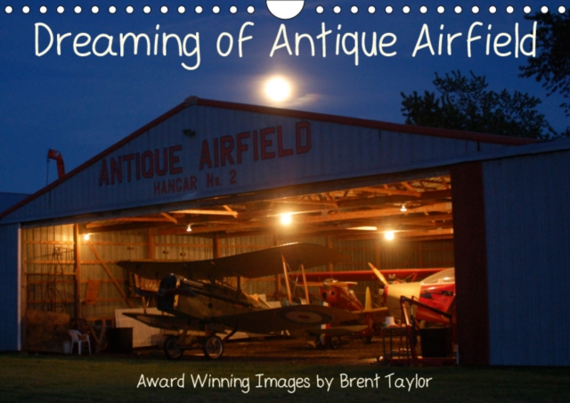 Dreaming of Antique Airfield 2019 : Award Winning Images by Brent Taylor, Calendar Book