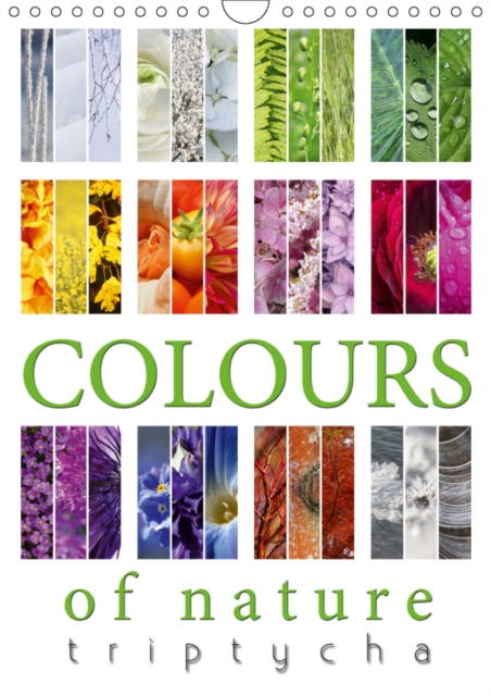Colours of Nature - Triptycha 2019 : The colours of nature displayed at its best, Calendar Book