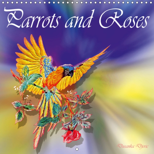 Parrots and Roses 2019 : Colored pencil drawings of parrots and roses, Calendar Book