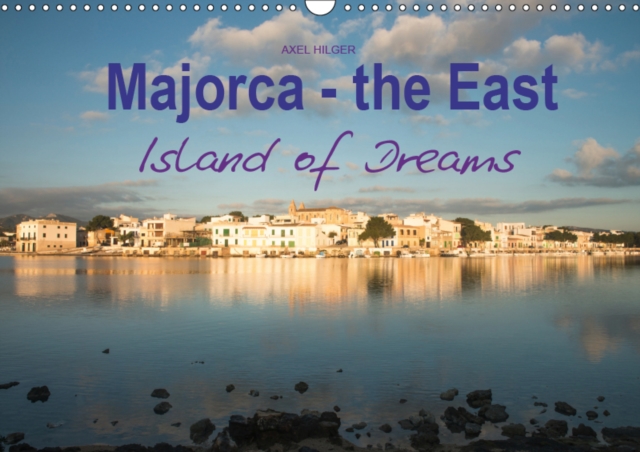 Majorca - the East Island of Dreams 2019 : Majorca - the East Island of Dreams, Calendar Book