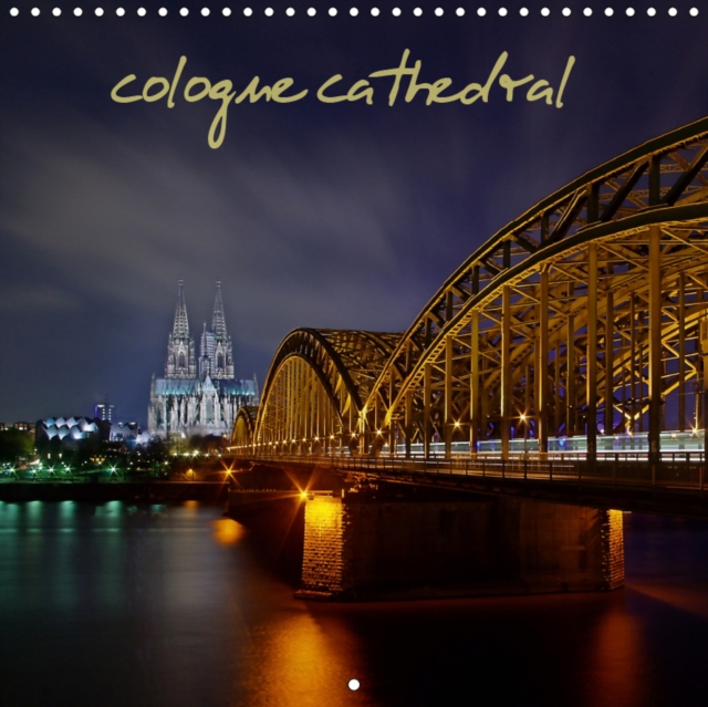 Cologne cathedral 2019 : look at Cologne Cathedral from diffrent views, Calendar Book