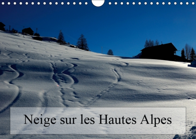 Neige sur les Hautes Alpes 2019 : Paysages des Hautes Alpes, Calendar Book