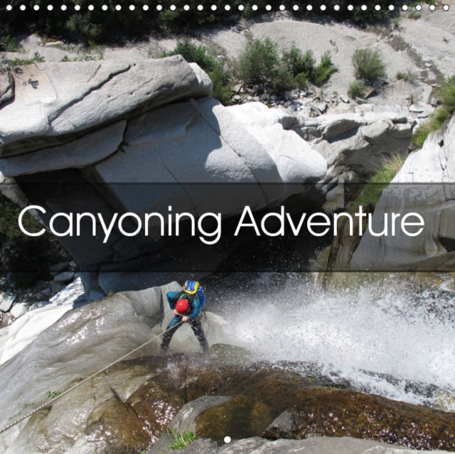 Canyoning Adventure 2019 : Following water trails around the world, Calendar Book