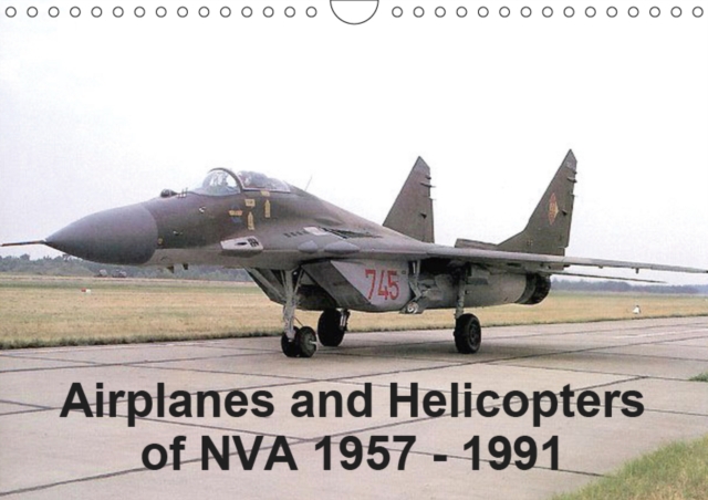 Airplanes and Helicopters of NVA 1957 - 1991 2019 : Aircrafts and Helicopters of east german Airforce (NVA), Calendar Book