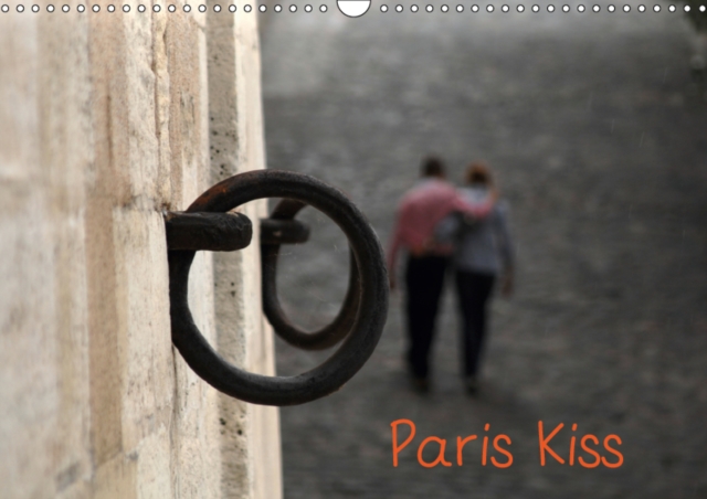Paris Kiss 2019 : Photos de Paris avec ses amoureux qui s'embrassent, par Capella MP., Calendar Book