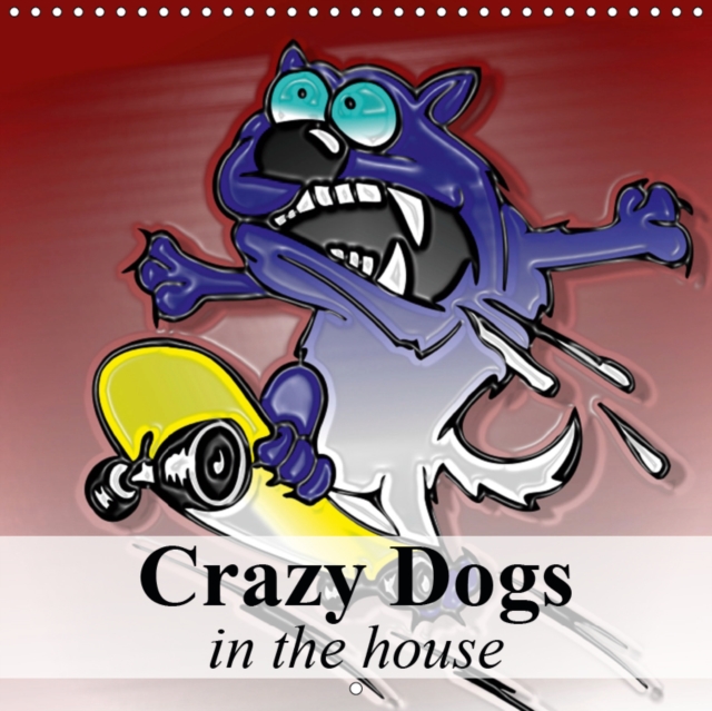 Crazy Dogs in the house 2019 : Funny dogs for the whole family, Calendar Book