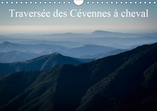 Traversee des Cevennes a cheval 2019 : Apercu des paysages traverses dans les Cevennes lors de la course de Florac., Calendar Book