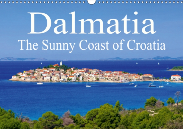 Dalmatia The Sunny Coast of Croatia 2019 : Dalmatia - The southern part of Croatia, Calendar Book