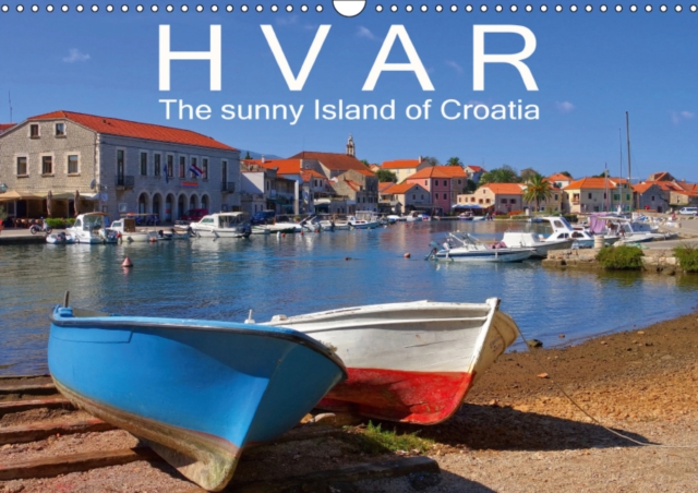 Hvar The sunny Island of Croatia 2019 : A picturesque island in the Adriatic Sea, Calendar Book