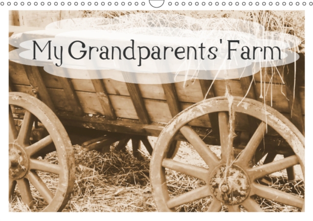 My Grandparents' Farm 2019 : This calendar shows old farmyard implements, Calendar Book