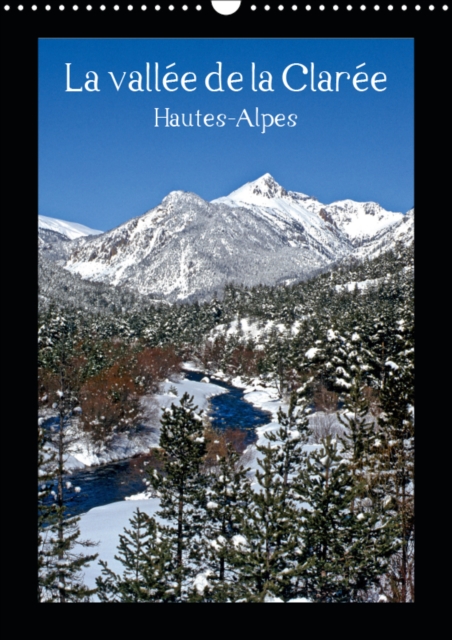 La vallee de la Claree Hautes-Alpes 2019 : Balade dans les Hautes-Alpes, une regard sur la vie et les paysages de montagne, Calendar Book
