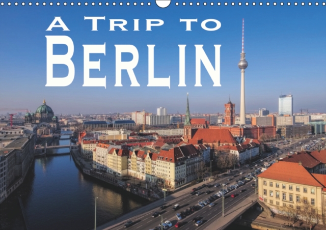 A Trip to Berlin 2019 : Sightseeing through the German Capital, Calendar Book
