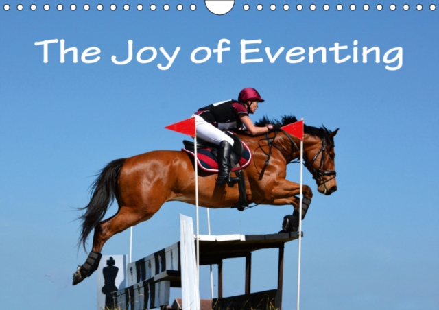 The Joy of Eventing 2019 : Photo impressions of eventing - the equestrian triathlon combining three different disciplines in one competition: dressage, cross country and show jumping., Calendar Book