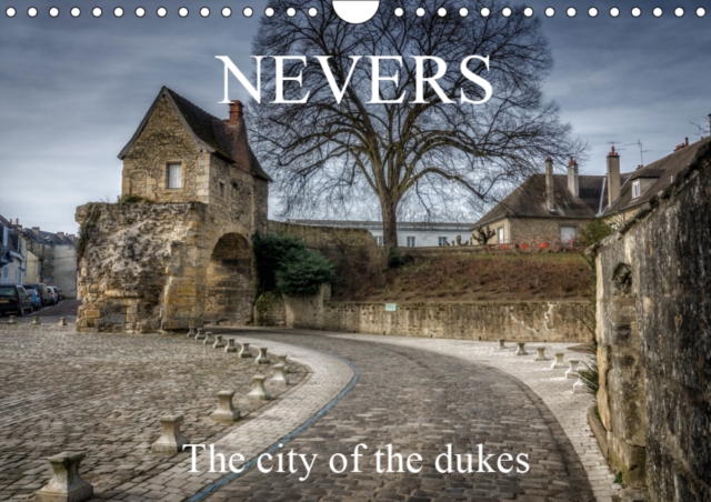 Nevers The city of the dukes 2019 : Stroll along the old streets of Nevers, Calendar Book