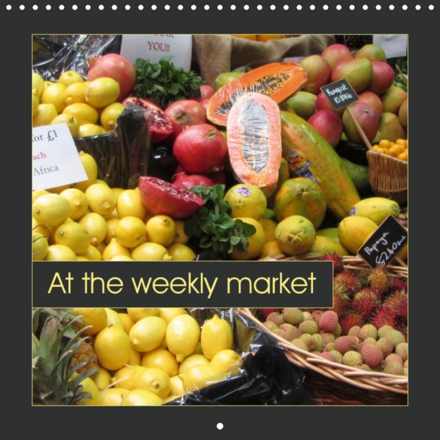 At the weekly market 2019 : Fresh fruits, vegetables and other tasty ingredients, Calendar Book