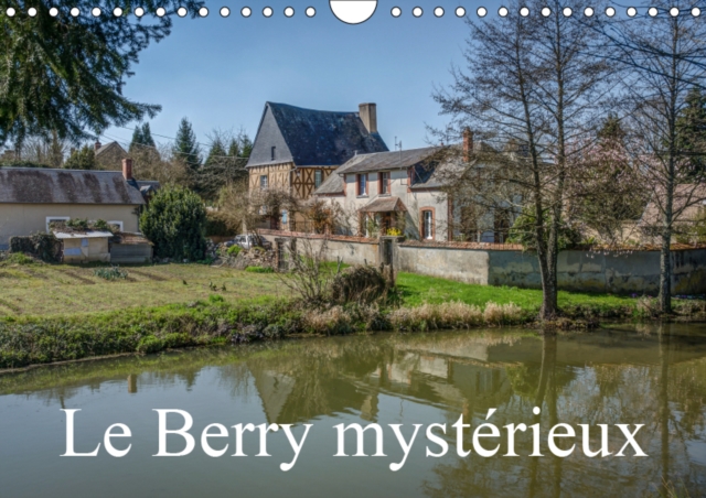 Le Berry mysterieux 2019 : Quelques lieux meconnus du Berry, Calendar Book