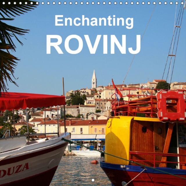 Enchanting Rovinj 2019 : An invitation to discover Rovinj, Calendar Book