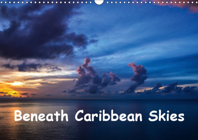 Beneath Caribbean Skies 2019 : Monthly calendar of stunning images of cloud formations taken around the Caribbean, Calendar Book