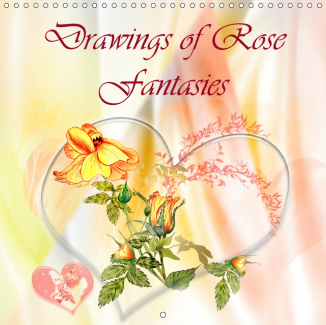 Drawings of Rose Fantasies 2019 : Drawings in coloured pencils, Calendar Book