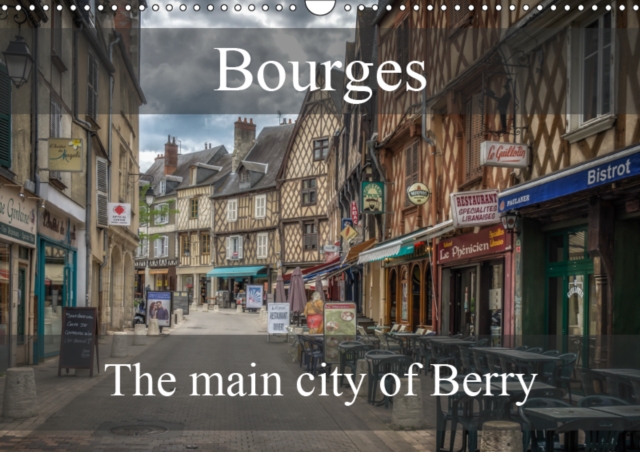 Bourges, main city of Berry 2019 : Stroll through the main city of Berry, Calendar Book
