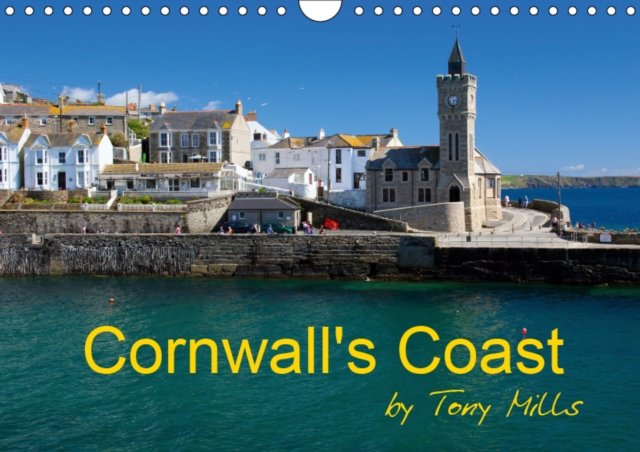 Cornwall's Coast by Tony Mills 2019 : Cornwall's varied coast, sandy beaches, rugged cliffs and beautiful ancient harbours., Calendar Book