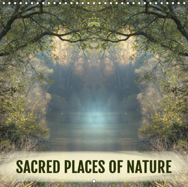 SACRED PLACES OF NATURE 2019 : Medial photographs of nature's powerful places let you see nature in a new light., Calendar Book