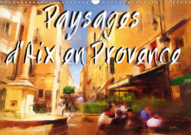 Paysages d'Aix en Provence 2019 : Serie de 12 tableaux, d'Antoine Marino, pour partager le charme pittoresque du patrimoine architectural aixois., Calendar Book