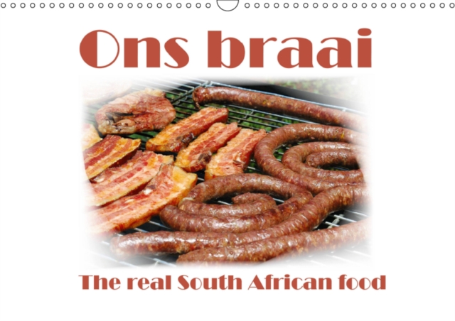 Ons braai - The real South African food 2019 : Visual invitation to a traditional and typical South African barbecue, a delicious meaty braai., Calendar Book