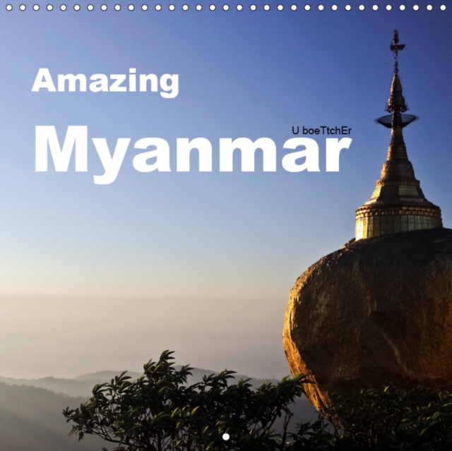 Amazing Myanmar 2019 : Myanmar - A journey through Burma/Myanmar is like travelling back in time, Calendar Book
