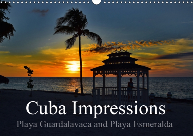 Cuba Impressions  Playa Guardalavaca and Playa Esmeralda 2019 : 13 Impressions of Playa Guardalavaca and Playa Esmeralda, Calendar Book