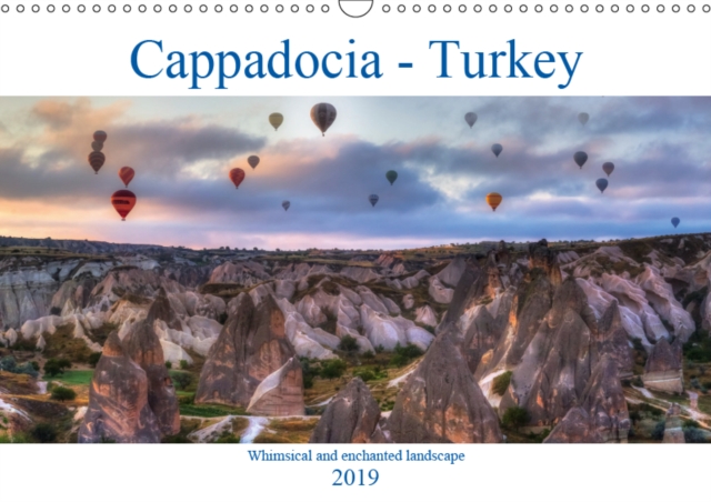 Cappadocia - Turkey 2019 : Cappadocia in Anatolia - a surreal and enchanted landscape made by volcanoes., Calendar Book