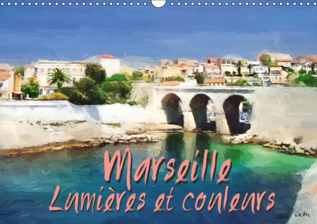 Marseille lumieres et couleurs 2019 : Serie de 13 tableaux, pour partager ou faire decouvrir les vues pittoresques de Marseille., Calendar Book