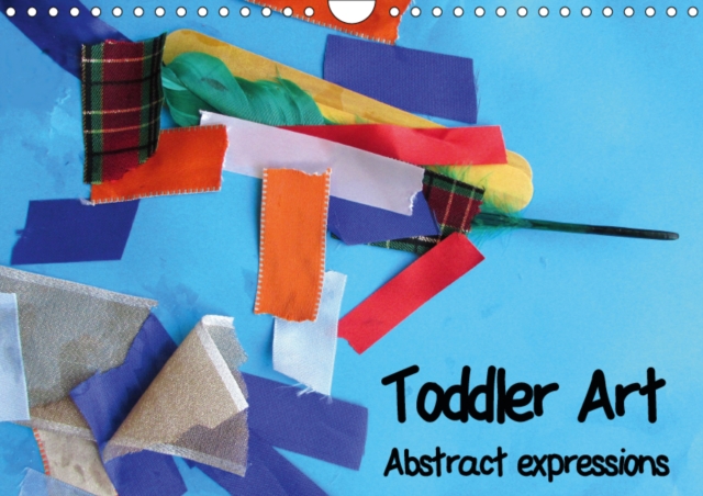 Toddler Art Abstract expressions 2019 : Abstract expressions of a toddler, Calendar Book