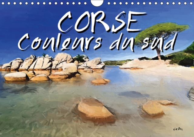Corse Couleurs du sud 2019 : Serie de 13 tableaux, d'une selection de vues pittoresques de l'ile, Calendar Book