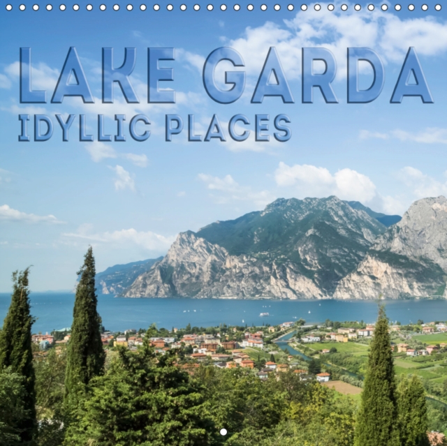 LAKE GARDA Idyllic Places 2019 : Gorgeous lakeside views and lookouts, Calendar Book
