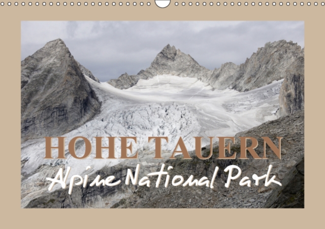 Hohe Tauern Alpine National Park 2019 : The natural beauty of the Hohe Tauern, Calendar Book