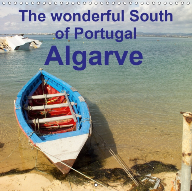 The Wonderful South of Portugal Algarve 2019 : Nice Impressions from the Algarve in the square, Calendar Book