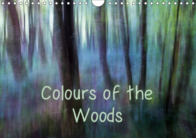 Colours of the Woods 2019 : Abstract woodland photography with enhanced natural colours, Calendar Book