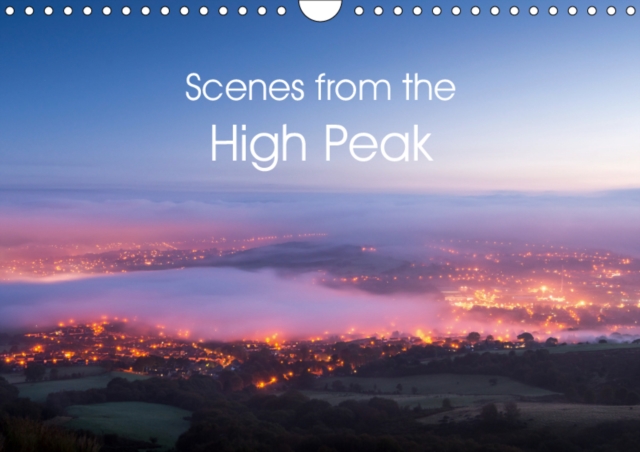 Scenes from the High Peak 2019 : Beautiful landscape photographs from the High Peak area of North Derbyshire, Calendar Book