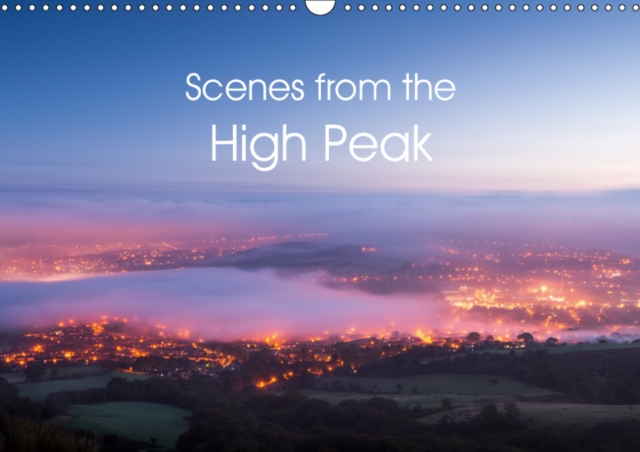 Scenes from the High Peak 2019 : Beautiful landscape photographs from the High Peak area of North Derbyshire, Calendar Book