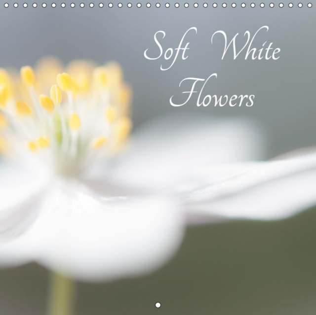 Soft White Flowers 2019 : A dreamy selection of soft white flowers in close up, Calendar Book