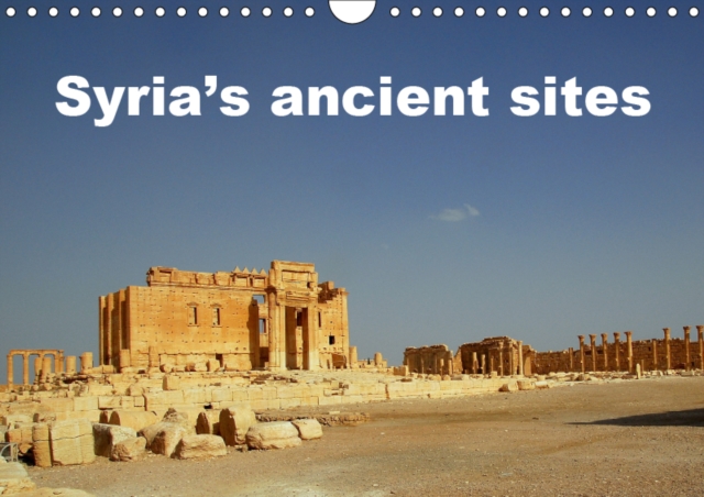 Syria's ancient sites 2019 : Lost treasures, Calendar Book