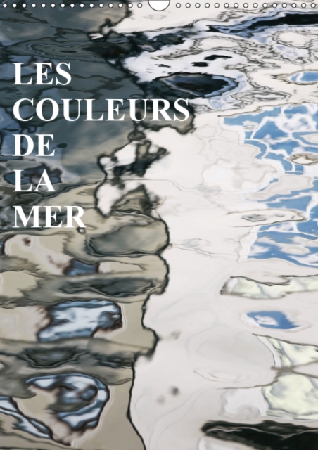 LES COULEURS DE LA MER 2019 : Les miroirs sur la mer, Calendar Book
