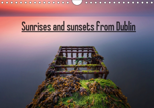 Sunrises and sunsets from Dublin 2019 : Most beautiful places to photograph the sunrises and sunsets in Dublin, Calendar Book