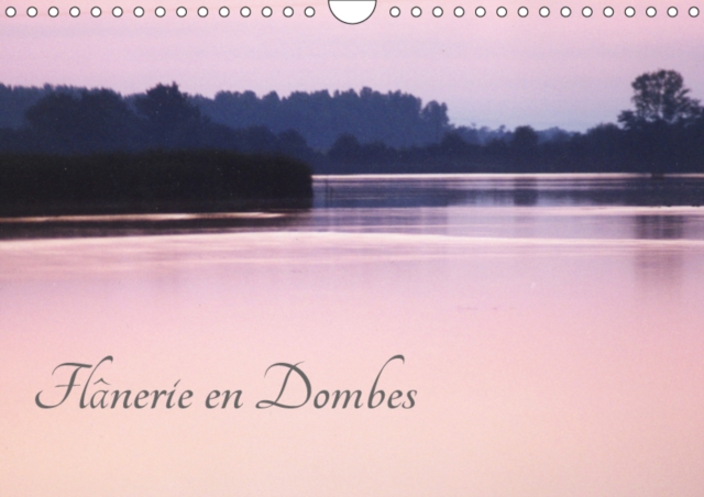 Flanerie en Dombes 2019 : Une promenade dans la Dombes aux mille etangs, Calendar Book