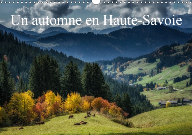 Un automne en Haute-Savoie 2019 : Paysages de Haute-Saoie, Calendar Book