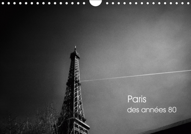Paris des annees 80 2019 : Flanerie en noir et blanc dans Paris des annees 80, Calendar Book